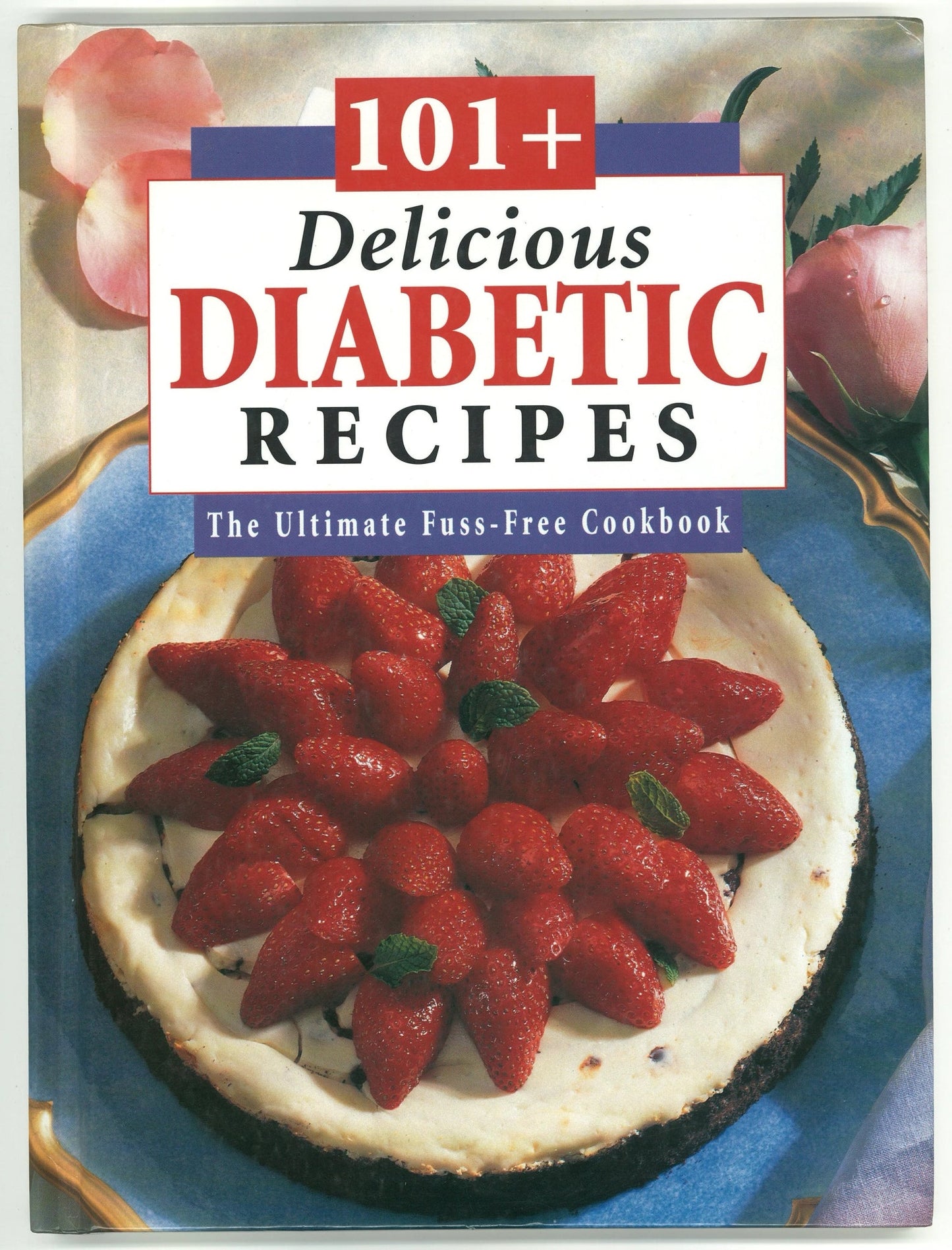 101+ Delicious Diabetic Recipes: The Ultimate Fuss-Free Cookbook Publications International Ltd.