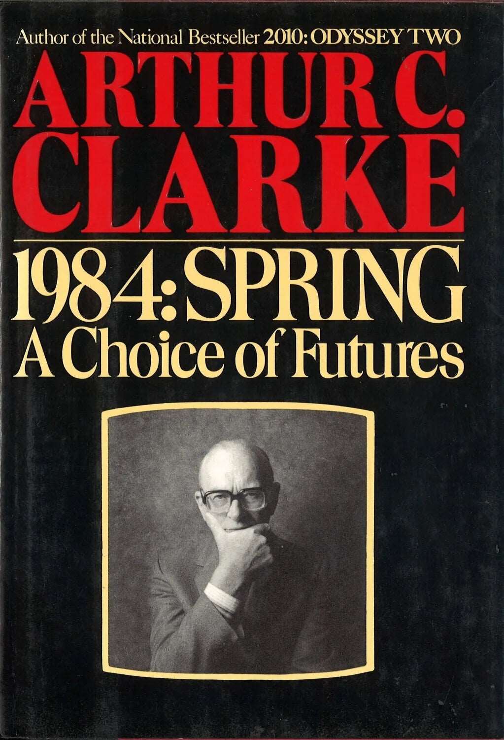 1984: SPRING A Choice of Futures by Arthur C. Clarke Arthur C. Clarke