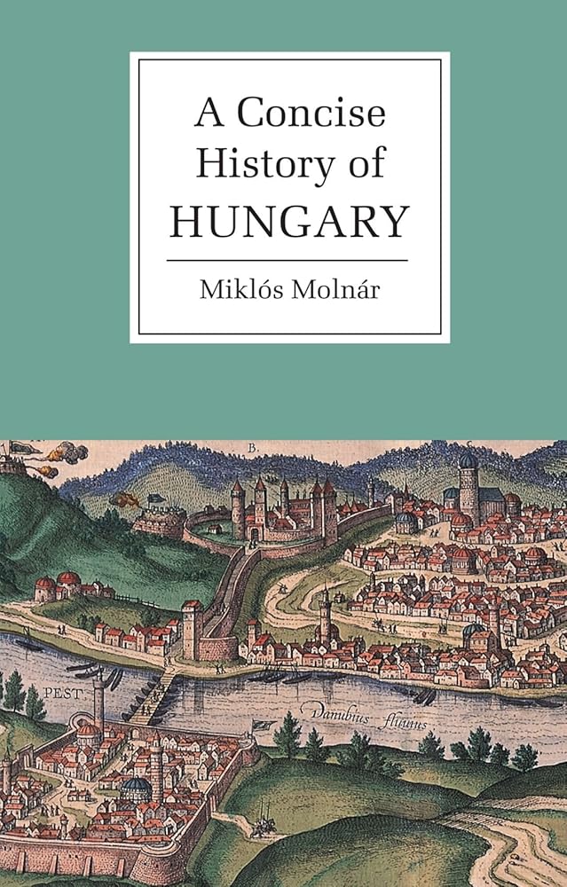 A Concise History of Hungary Miklós Molnár, Anna Magyar