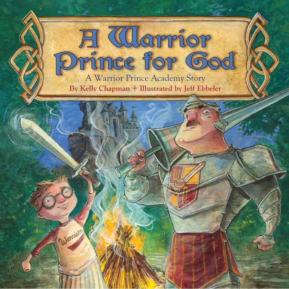 A Warrior Prince for God Kelly Chapman, Jeff Ebbeler