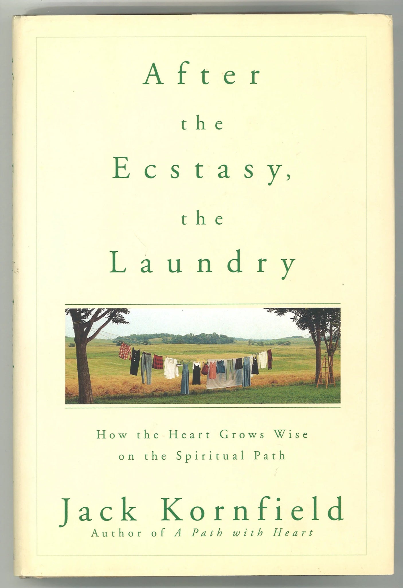 After the Ecstasy, the Laundry: How the Heart Grows Wise on the Spiritual Path Jack Kornfield
