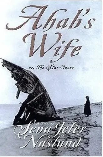 Ahab's Wife Or, The Star-Gazer Sena Jeter Naslund
