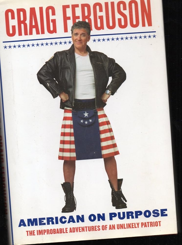 American on Purpose: The Improbable Adventures of an Unlikely Patriot Craig Ferguson