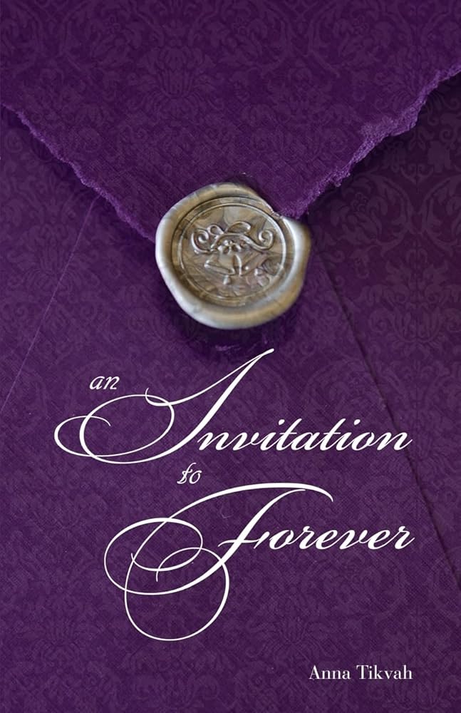 An Invitation to Forever Anna Tikvah
