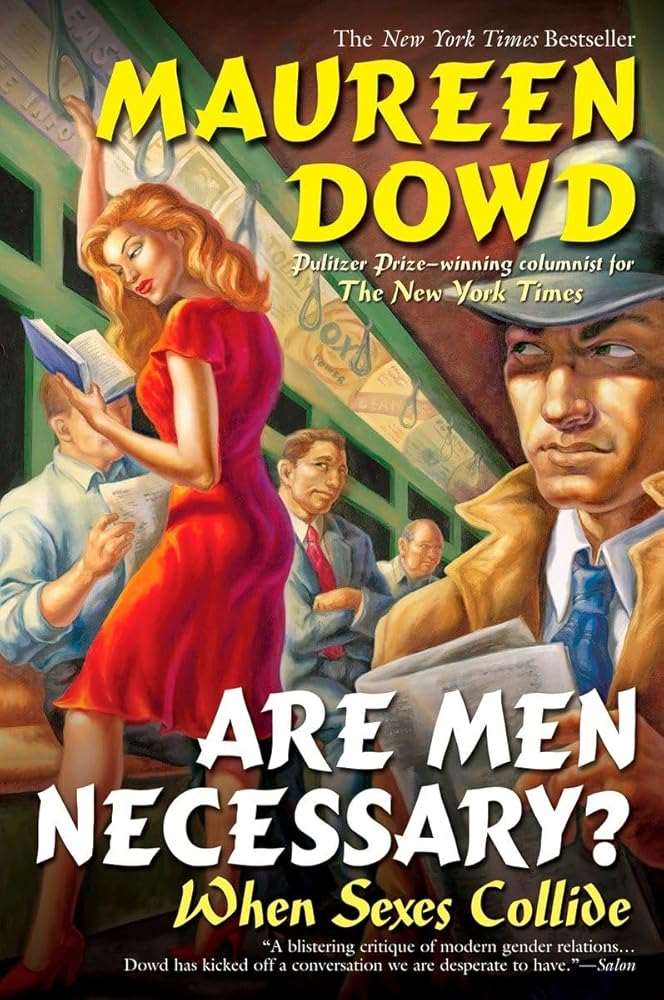 Are Men Necessary?: When Sexes Collide Maureen Dowd