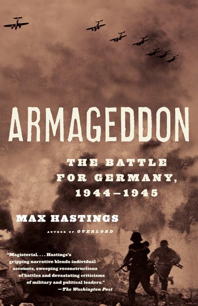 Armageddon: The Battle For Germany 1944-1945 Max Hastings