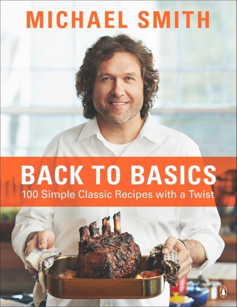 Back To Basics: 100 Simple Classic Recipes With A Twist Michael Smith