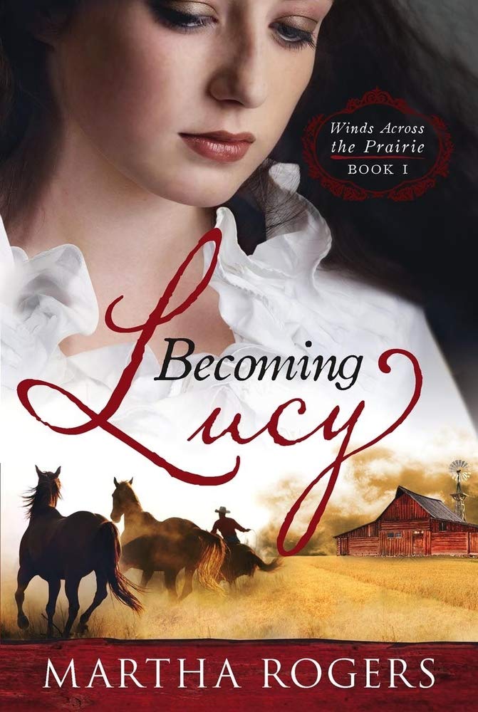 Becoming Lucy (Winds Across the Prairie, 1 ) Martha Rogers