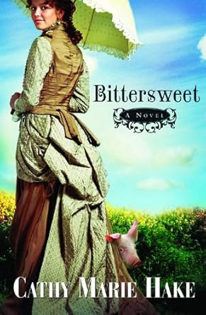 Bittersweet (California Historical Series #2) Cathy Marie Hake