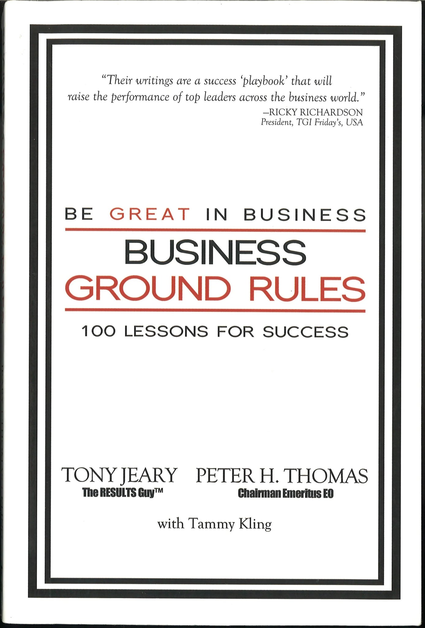 Business Ground Rules: Be Great in Business: 100 Lessons for Success Tony Jeary, Peter H. Thomas, Tammy Kling