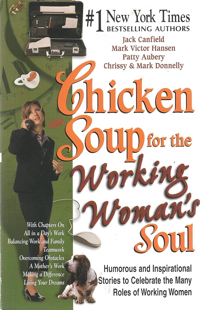 Chicken Soup for the Working Woman's Soul Jack Canfield, Mark Victor Hansen, Patty Aubery, Chrissy Donnelly, Mark Donnelly