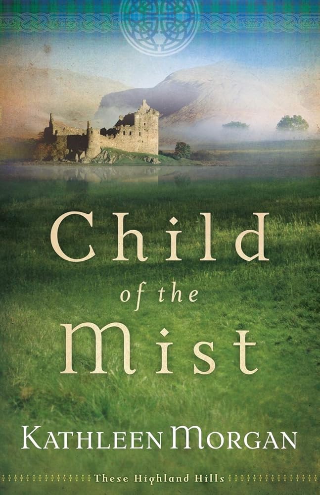 Child of the Mist (These Highland Hills, 1) Kathleen Morgan