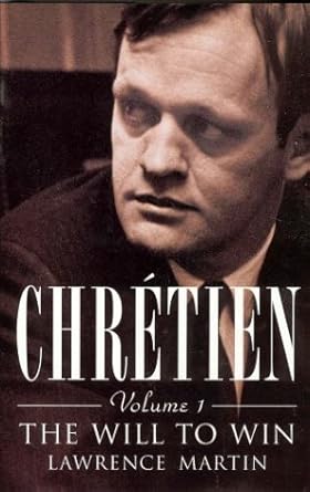Chretien the Will to Win Volume 1 Lawrence Martin