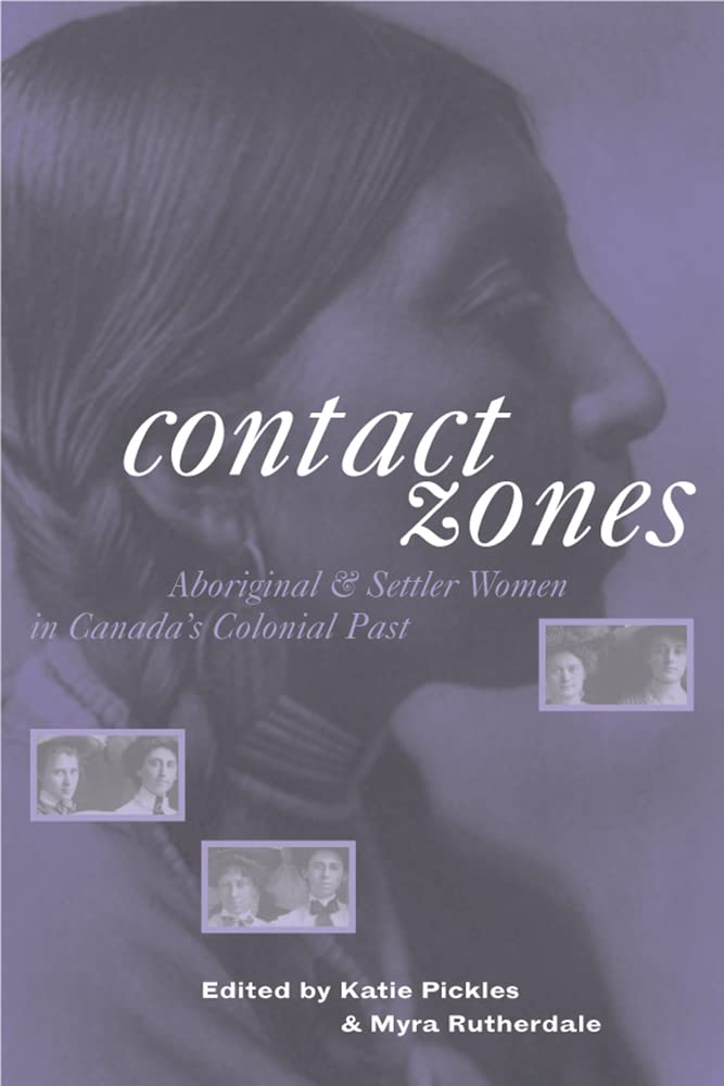 Contact Zones: Aboriginal and Settler Women in Canada's Colonial Past Myra Rutherdale