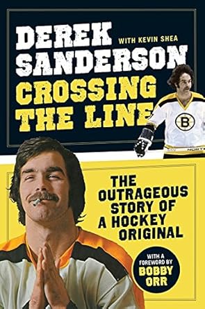 Crossing The Line: The Outrageous Story of a Hockey Original Derek Sanderson, Kevin Shea