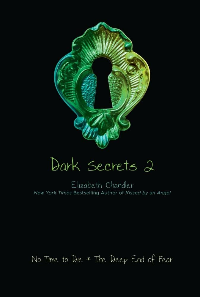 Dark Secrets ,2: No Time to Die, The Deep End of Fear Elizabeth Chandler