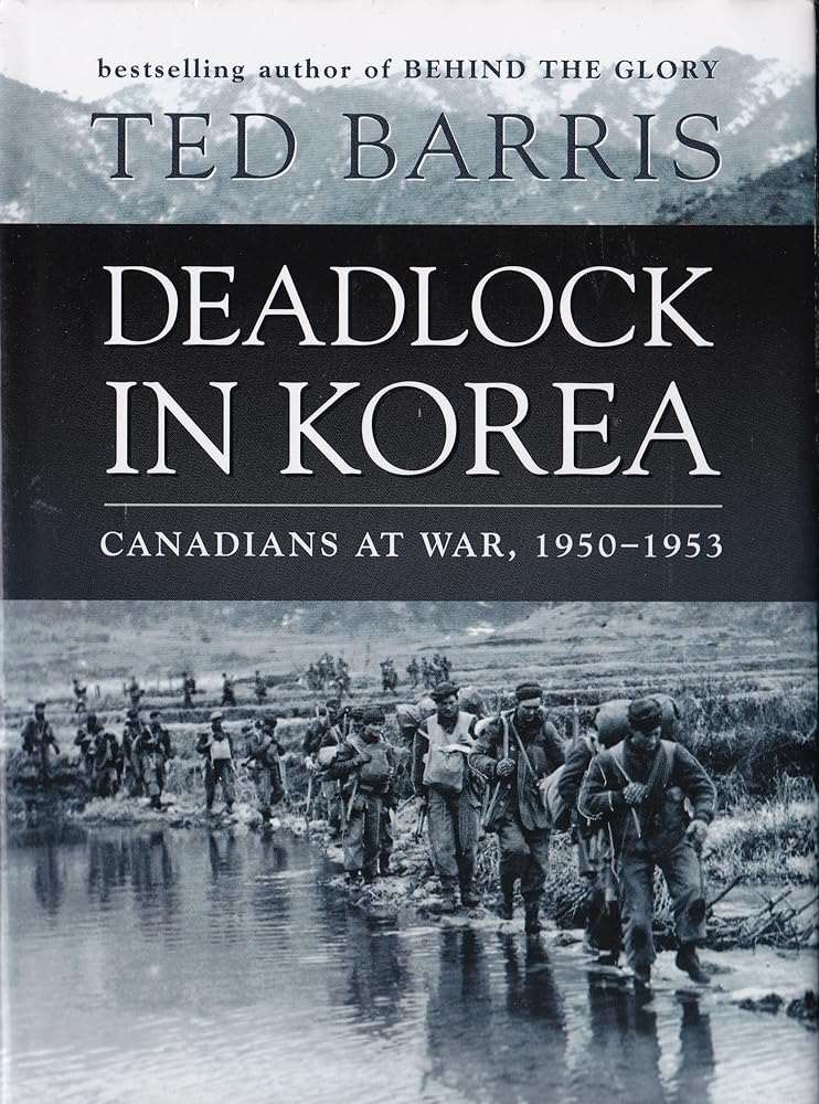 Deadlock In Korea. Canadians At War, 1950-1953 Ted Barris