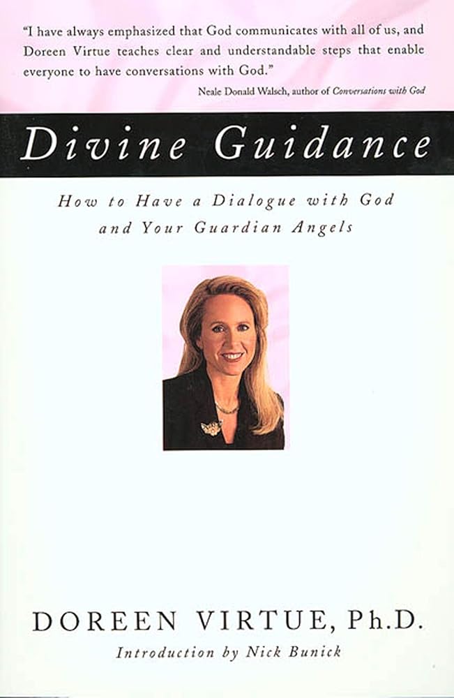 Divine Guidance: How to Have a Dialogue with God and Your Guardian Angels Doreen Virtue Ph.D.