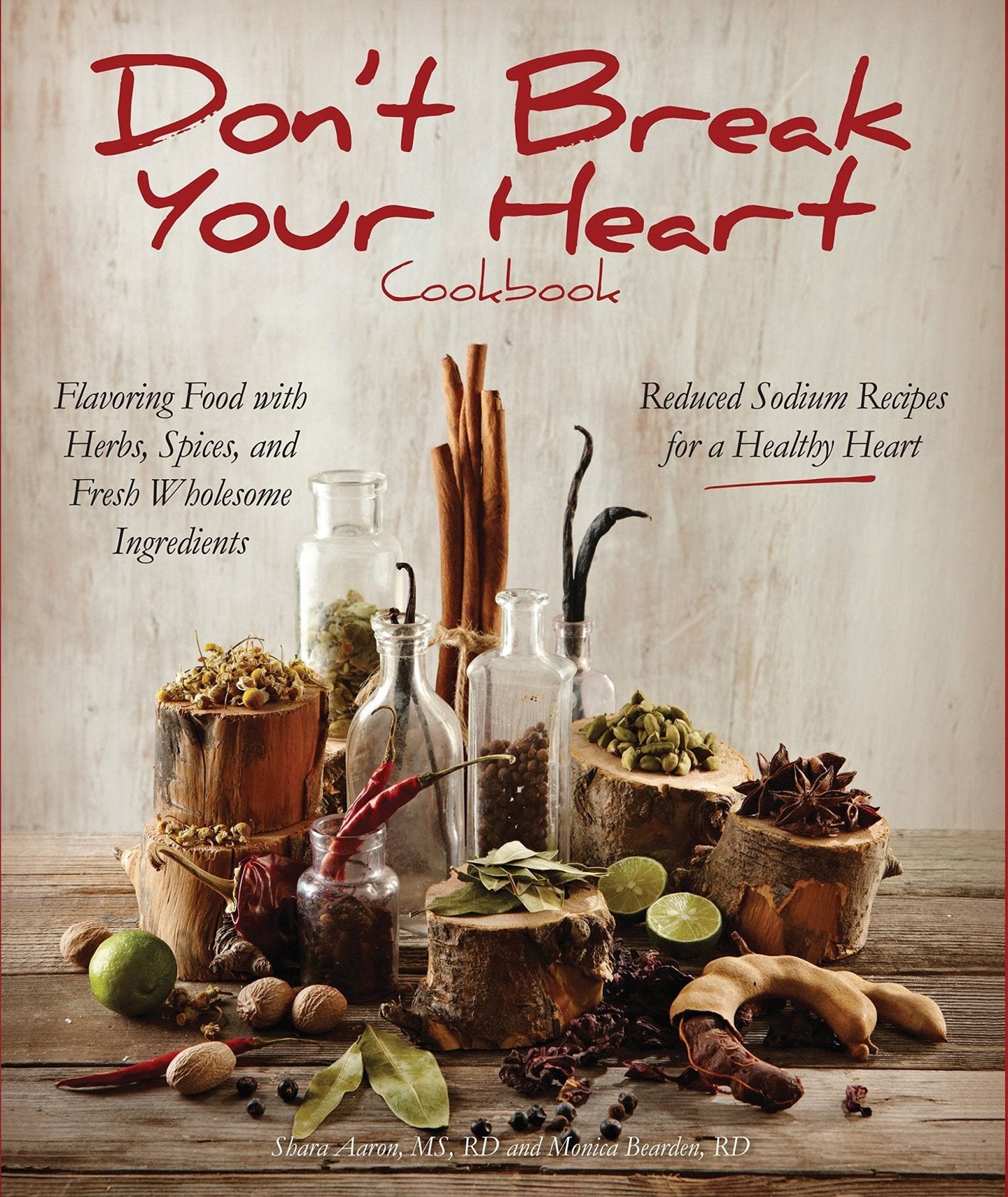 Don't Break Your Heart Cookbook: Reduced Sodium Recipes for a Healthy Heart Shara Aaron M.S. R.D., Monica Bearden RD