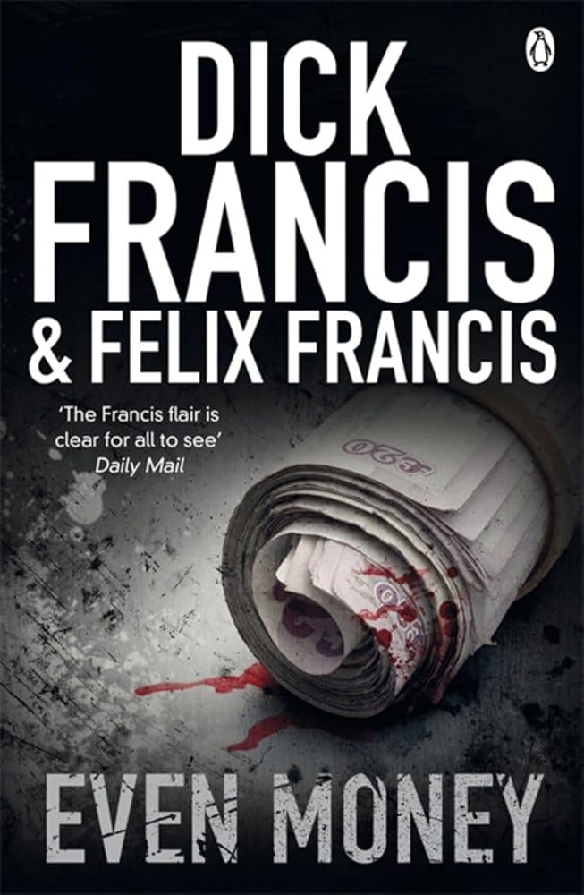 Even Money (Francis Thriller) Dick Francis, Felix Francis