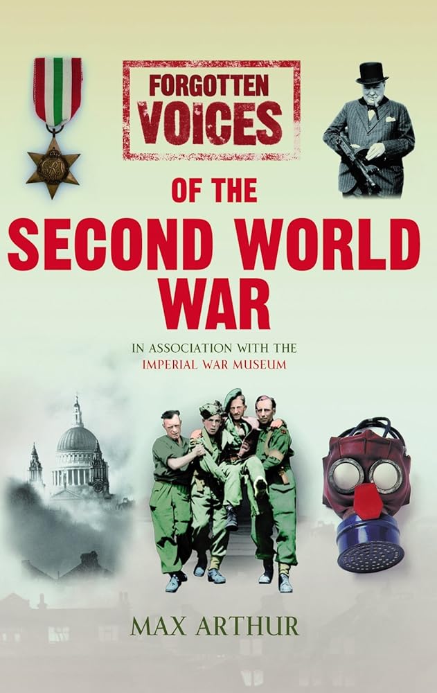Forgotten Voices of the Second World War Max Arthur