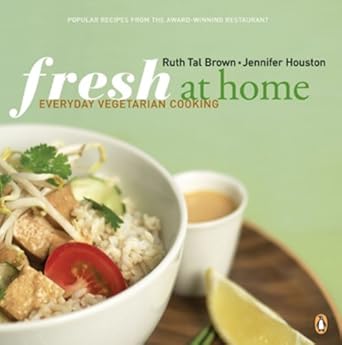 Fresh At Home Cookbook: Vegetarian Cooking For Everyone Ruth Tal Brown, Jennifer Houston