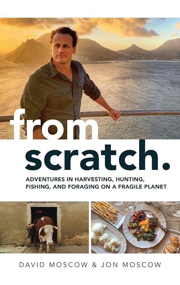 From Scratch: Adventures in Harvesting, Hunting, Fishing, and Foraging on a Fragile Planet - The Bookstore
