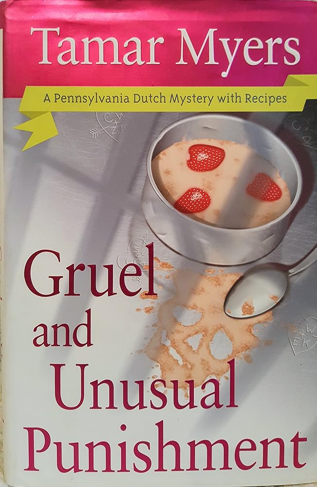 Gruel and Unusual Punishment (Pennsylvania Dutch Mysteries with Recipes) Tamar Myers