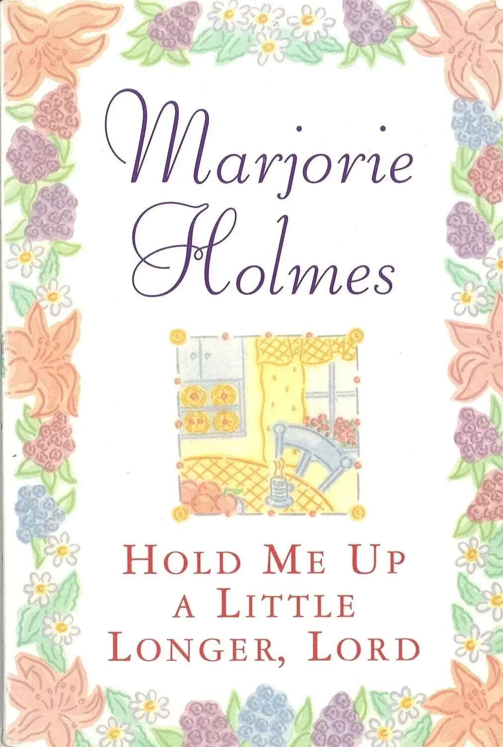 Hold Me Up a Little Longer, Lord by Marjorie Holmes My Store