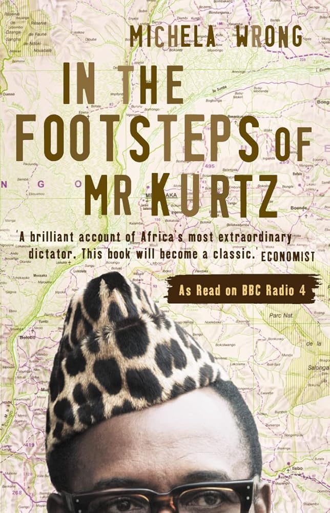 In the Footsteps of Mr Kurtz: Living on the Brink of Disaster in the Congo Michela Wrong
