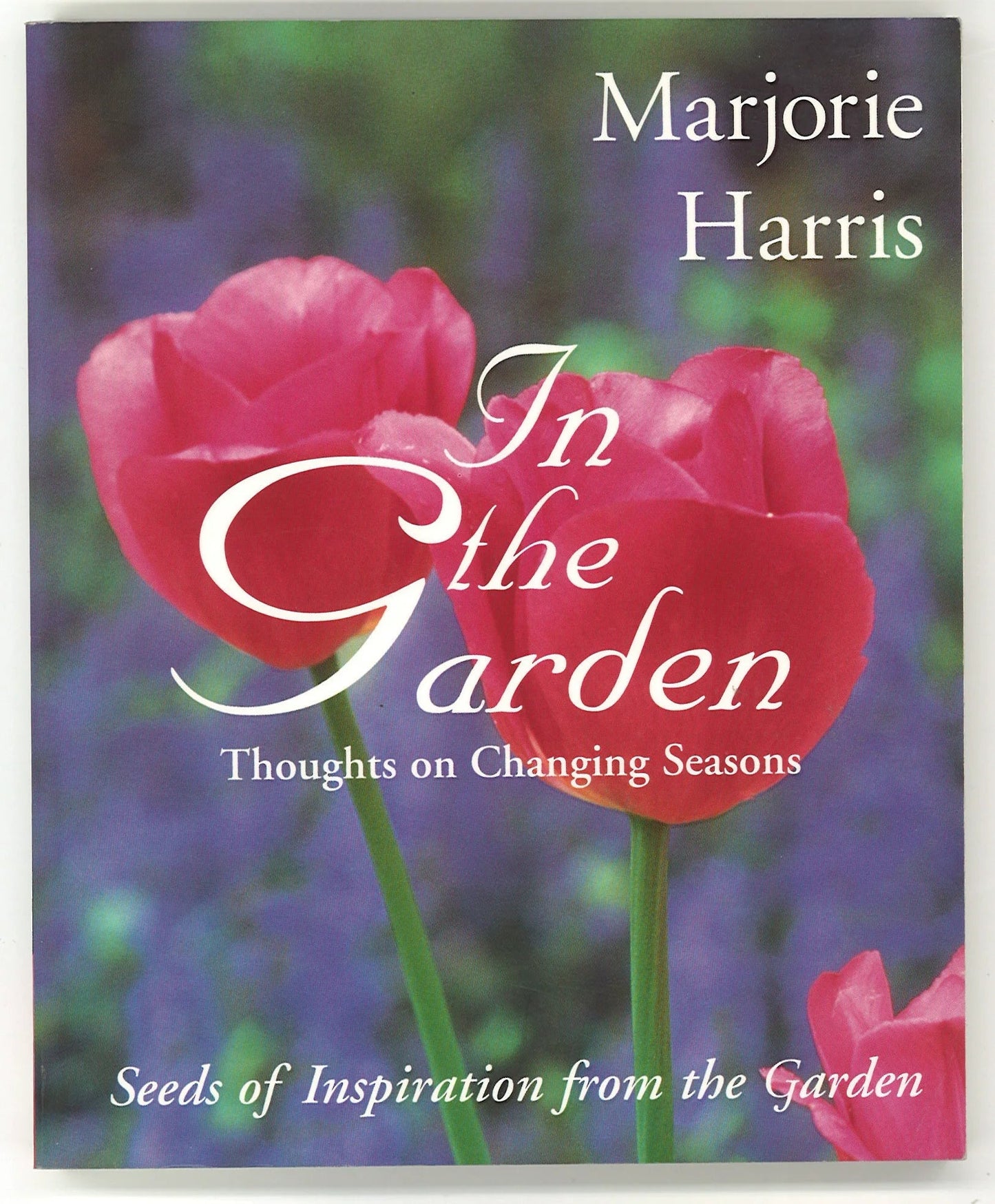 In the Garden: Thoughts on Changing Seasons Marjorie Harris