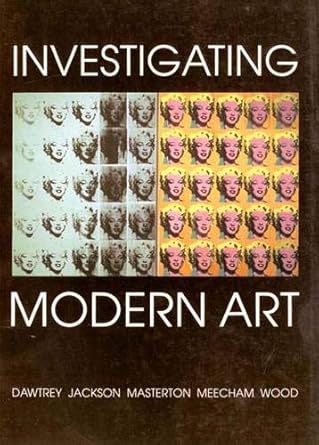 Investigating Modern Art Liz Dawtrey, Toby Jackson, Mary Masterton, Pam Meecham, Paul Wood