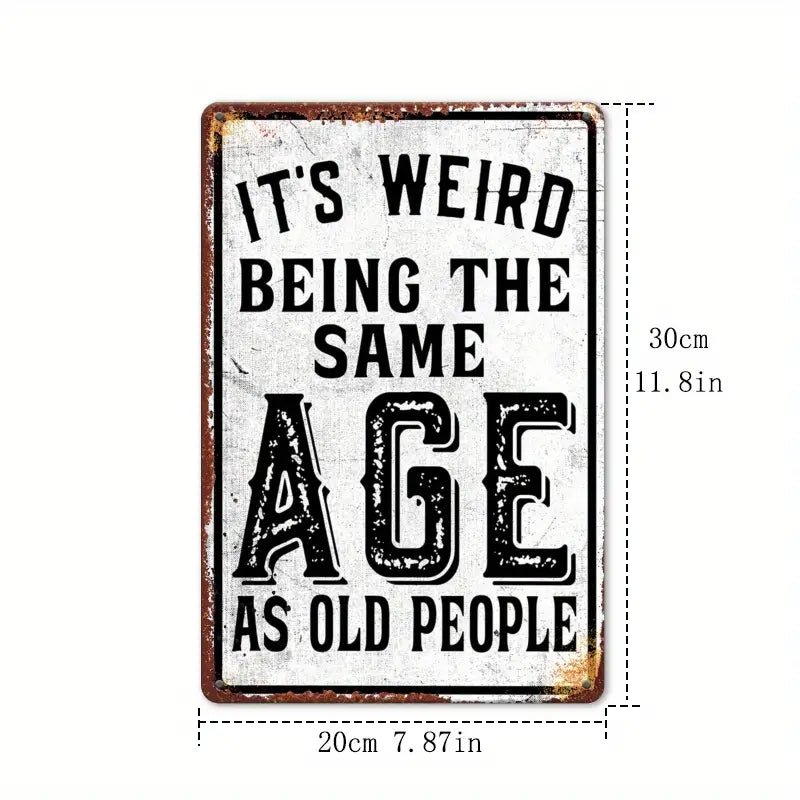It’s Weird Being the Same Age as Old People – Funny Vintage Metal Sign, Home Wall Décor - The Bookstore