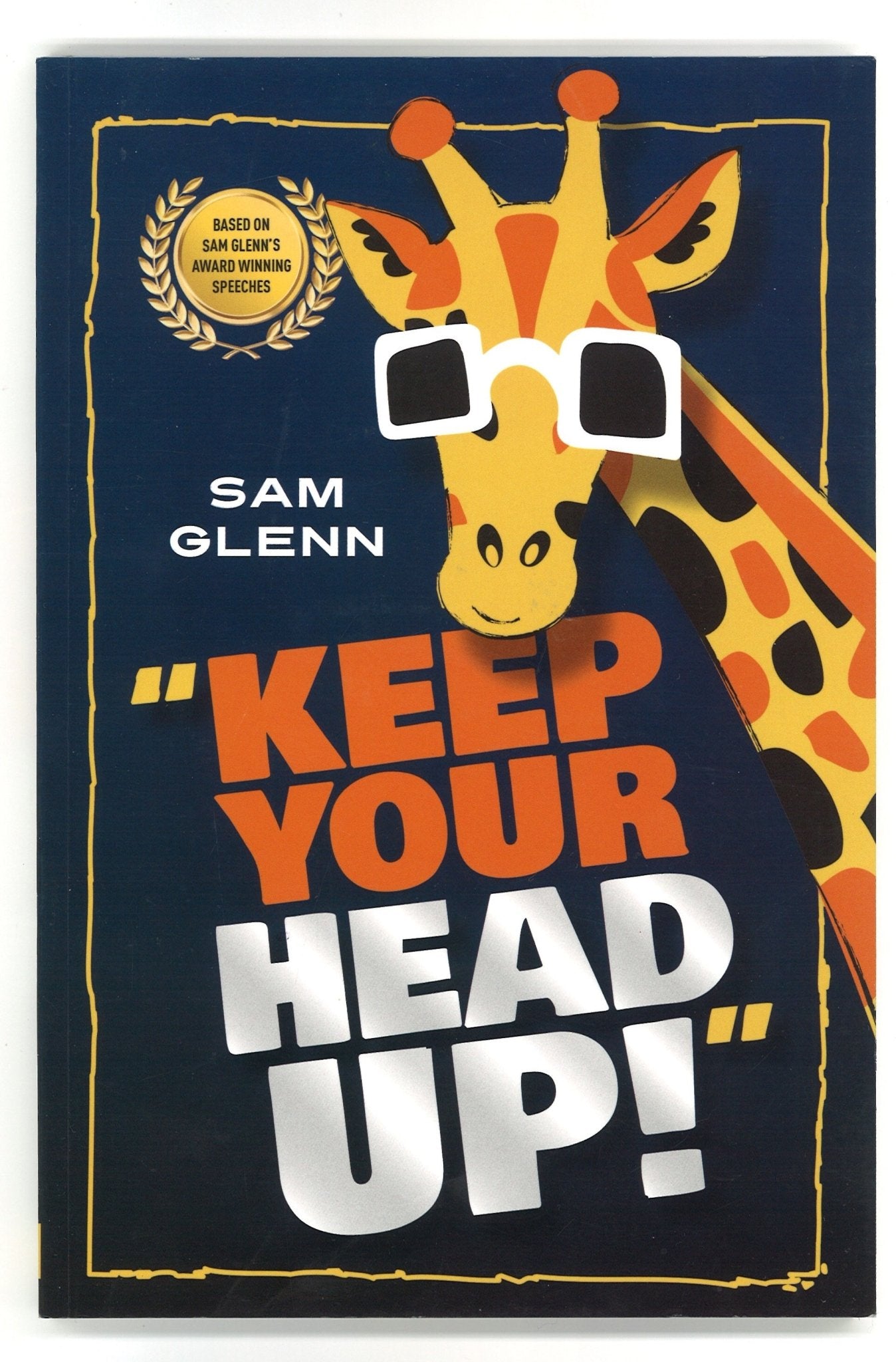 Keep Your Head Up! Sam Glenn