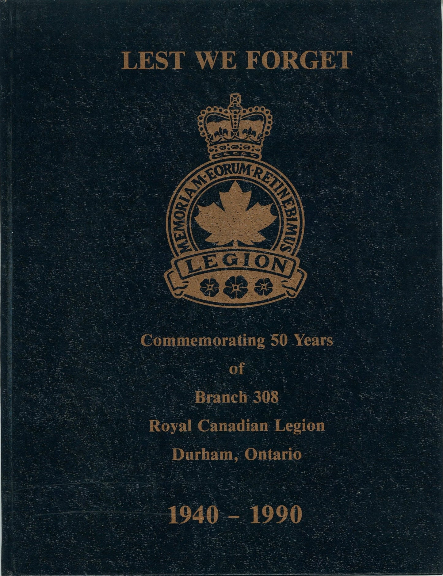 Lest We Forget - Branch 308: 1940-1990 Historical Committee of Branch 308, Royal Canadian Legion