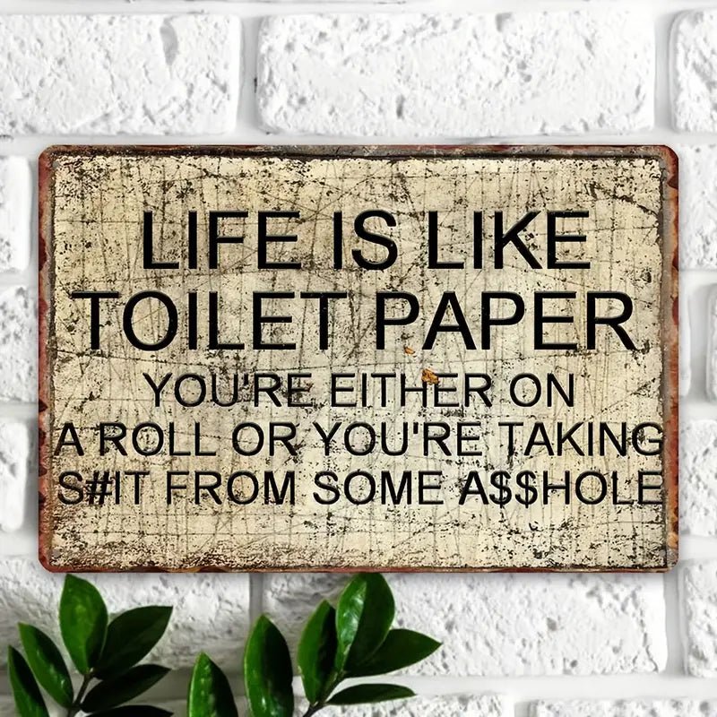 Life Is Like Toilet Paper - Tin Sign Pretext