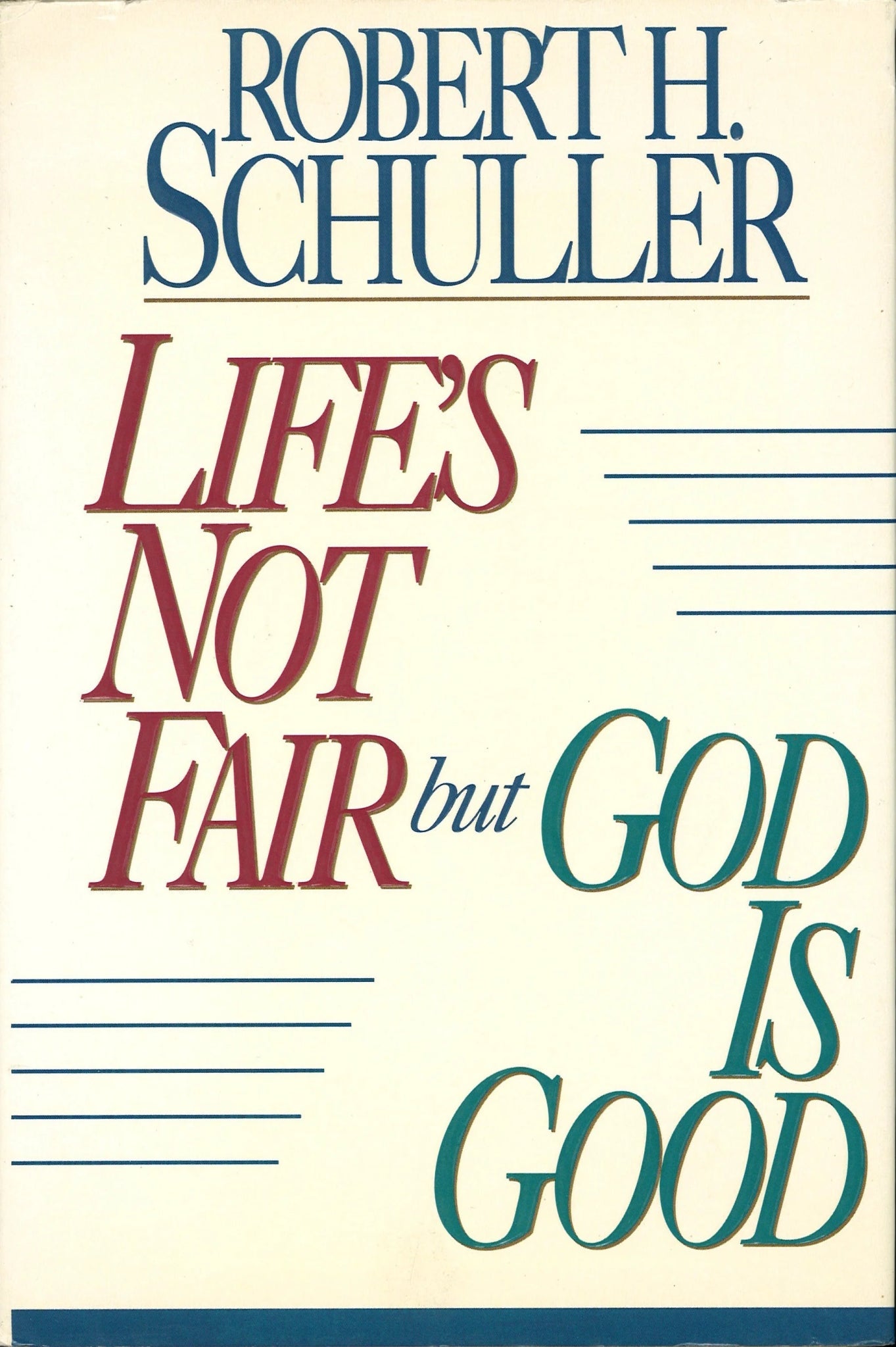 Life's Not Fair but God Is Good Robert H. Schuller