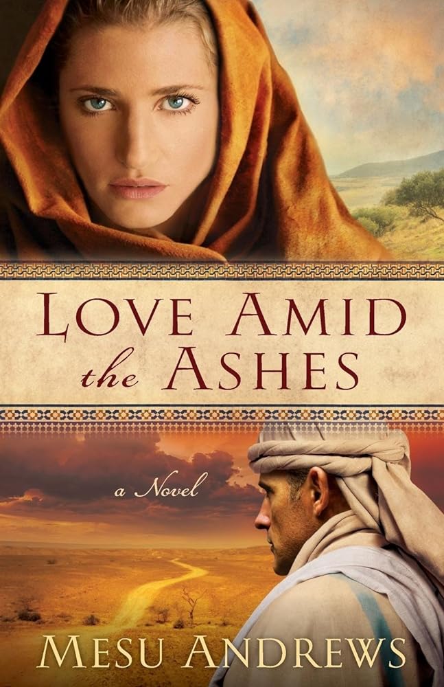 Love Amid the Ashes: A Novel Mesu Andrews