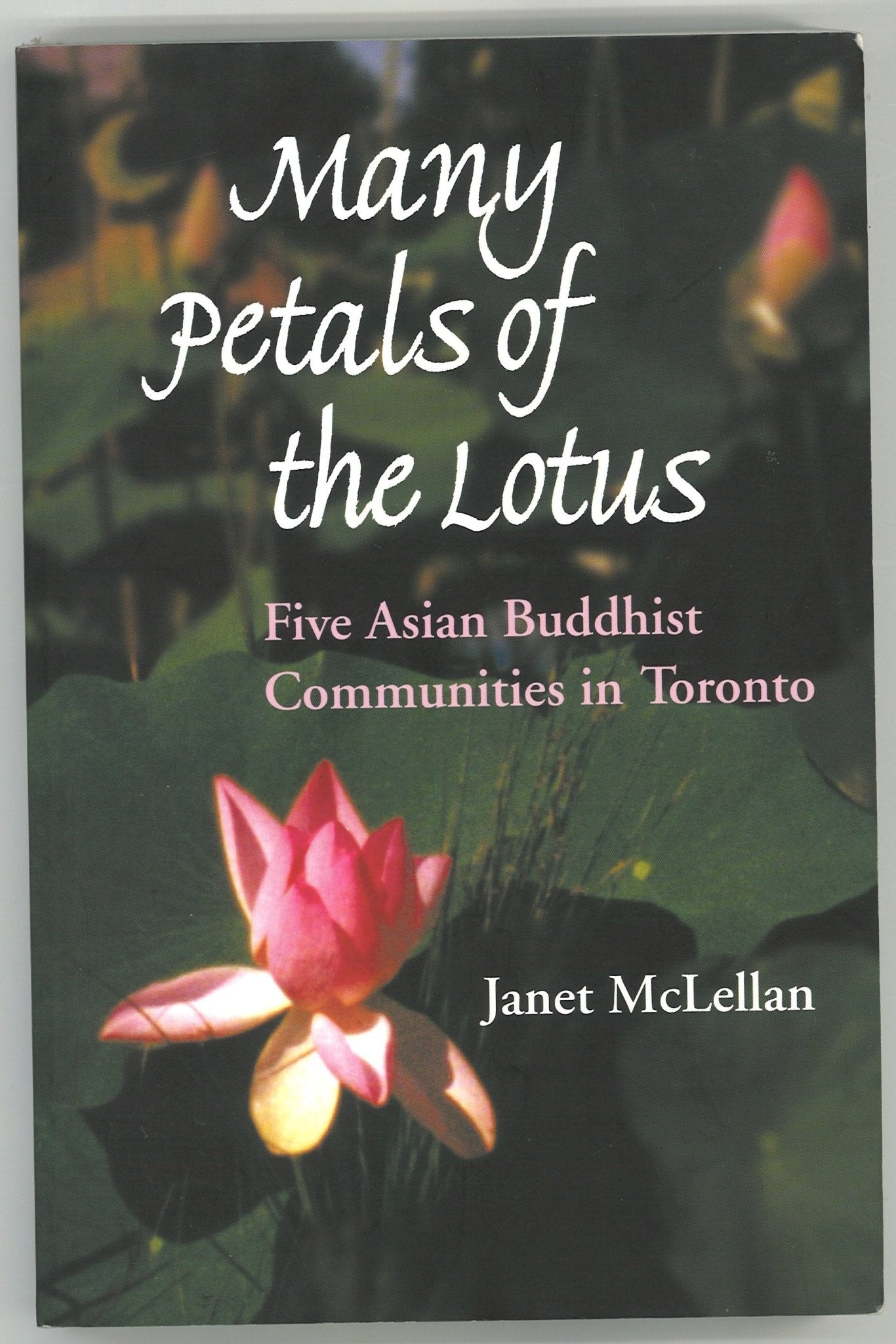 Many Petals of the Lotus: Five Asian Buddhist Communities in Toronto Janet McLellan (CA)