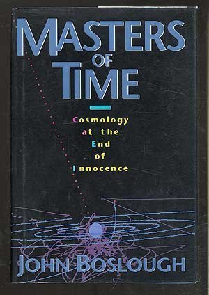 Masters Of Time: Cosmology At The End Of Innocence John Boslough