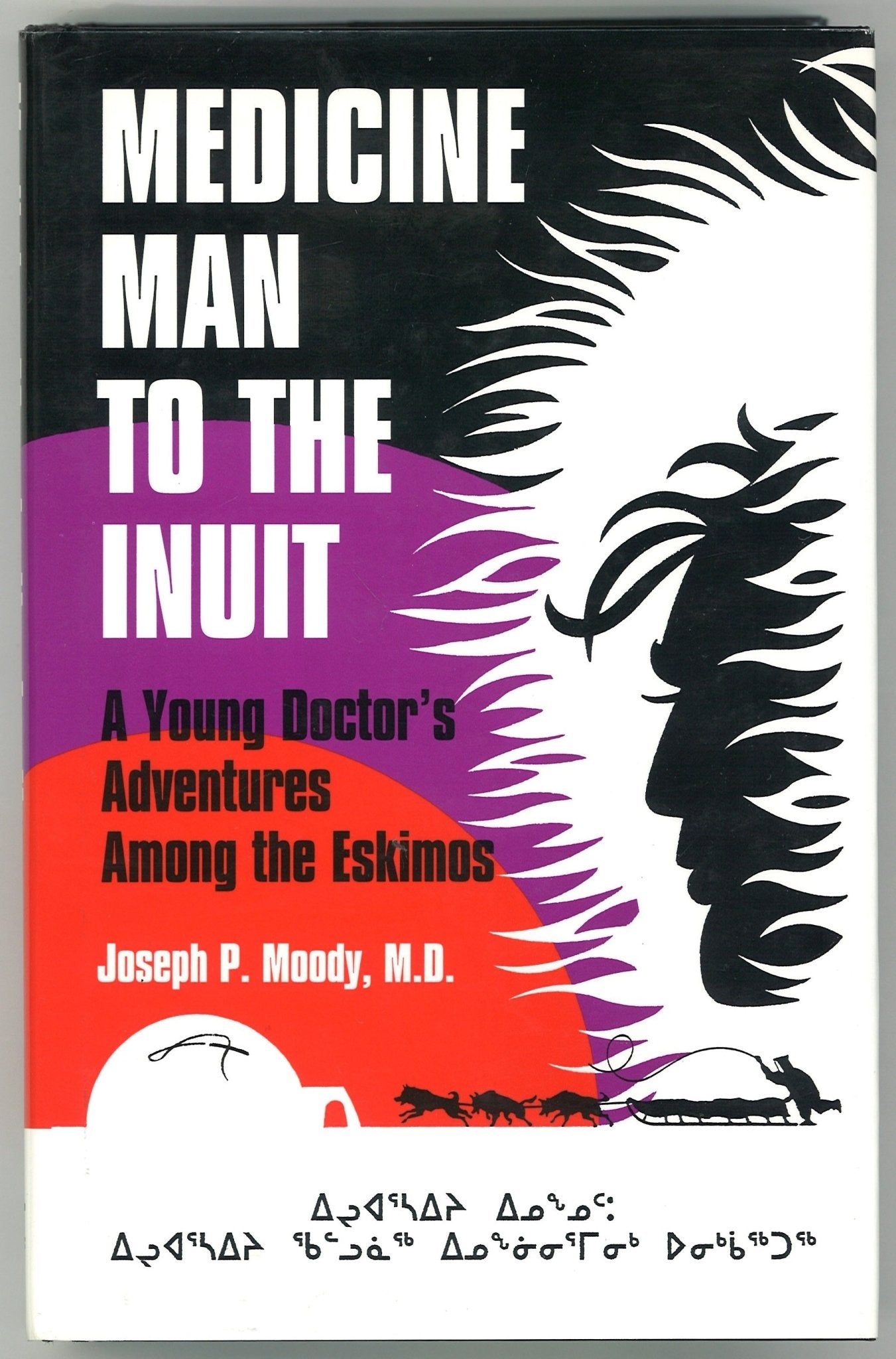 Medicine Man to the Inuit: A Young Doctor's Adventures Among the Eskimos (Signed) - The Bookstore