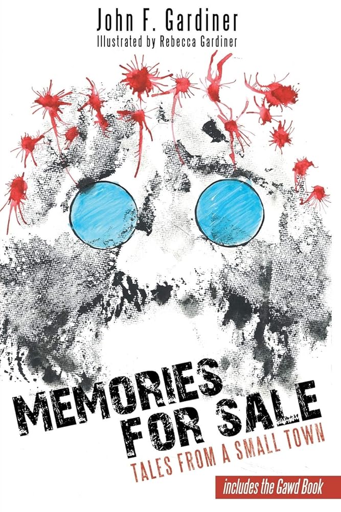 Memories for Sale: Tales From A Small Town (Signed) John F. Gardiner