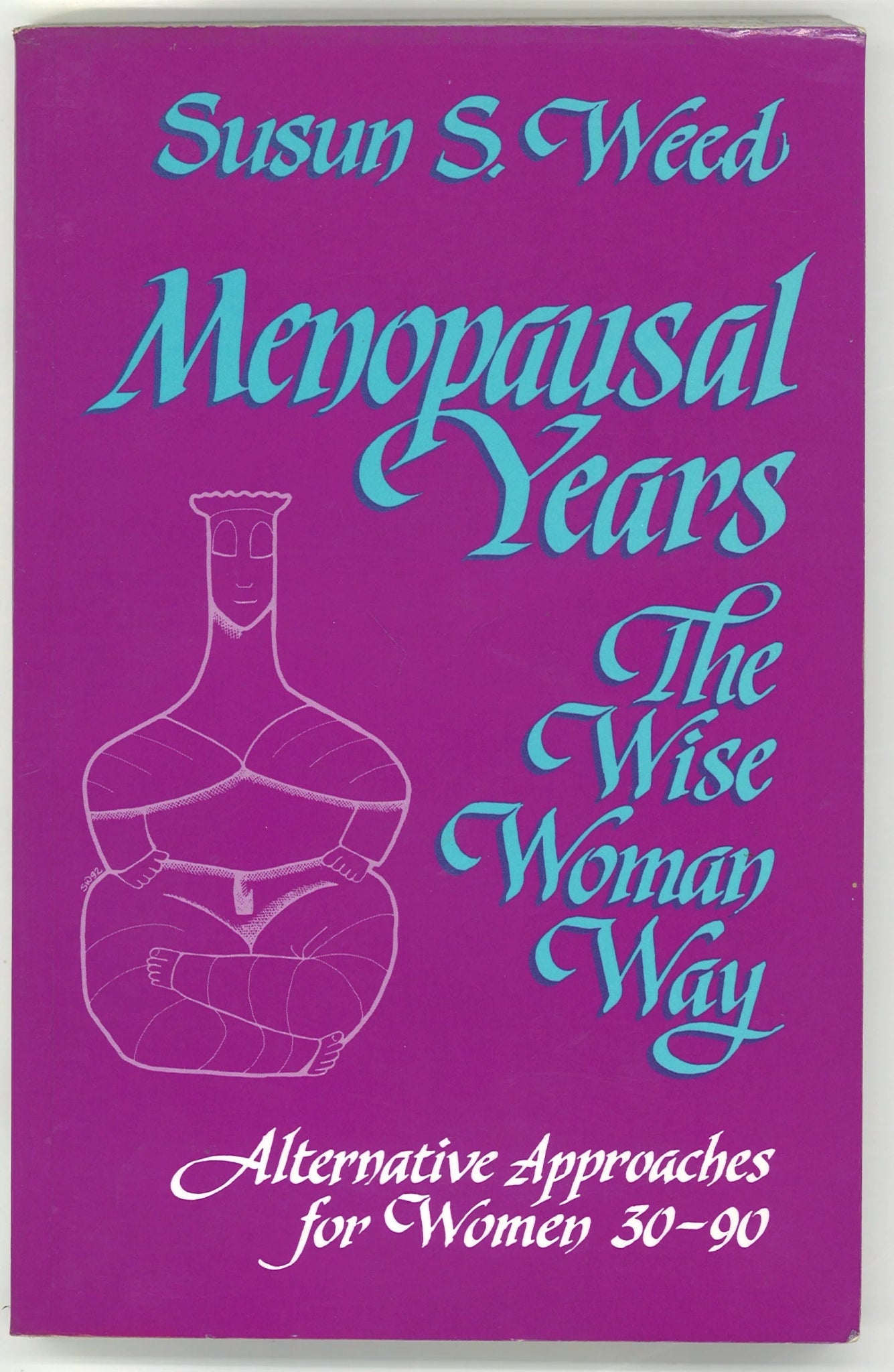 Menopausal Years: The Wise Woman Way (Alternative Approaches for Women 30-90) Susun S. Weed