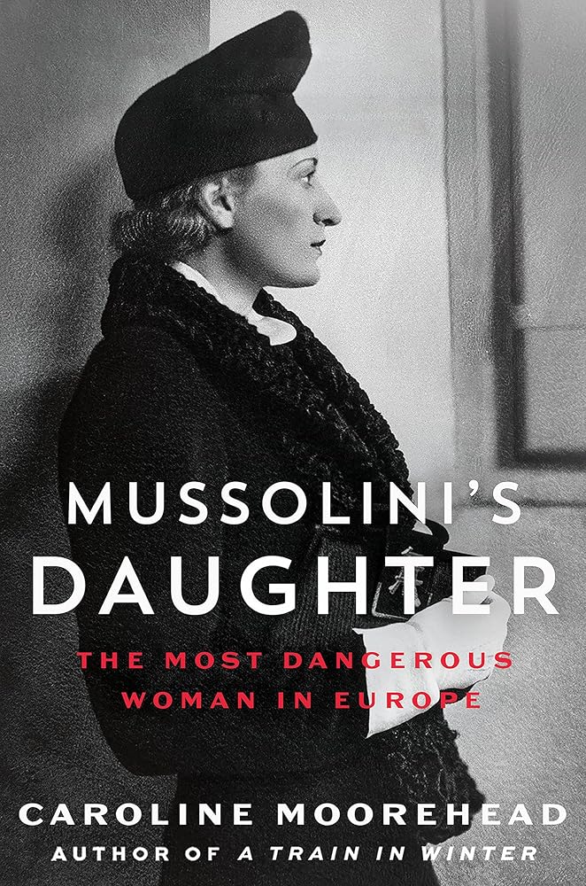 Mussolini's Daughter: The Most Dangerous Woman in Europe Caroline Moorehead
