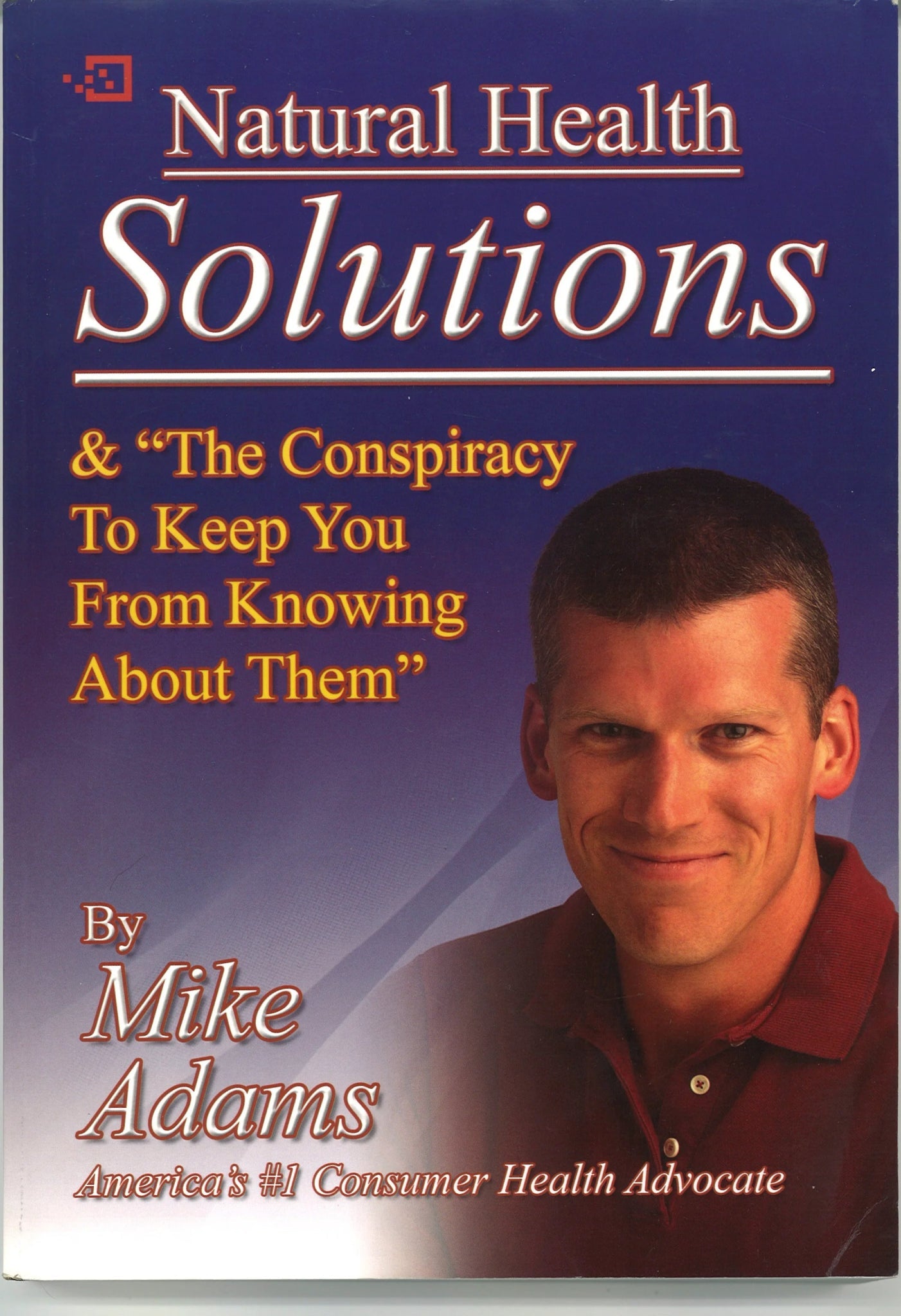 Natural Health Solutions (& The Conspiracy to Keep You From Knowing About Them) Mike Adams