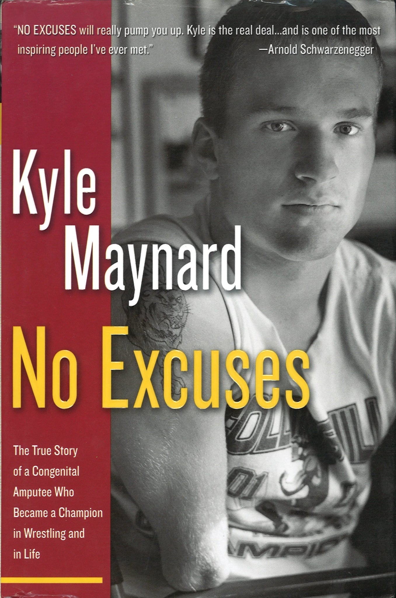 No Excuses: The True Story of a Congenital Amputee Who Became a Champion in Wrestling and in Life Kyle Maynard