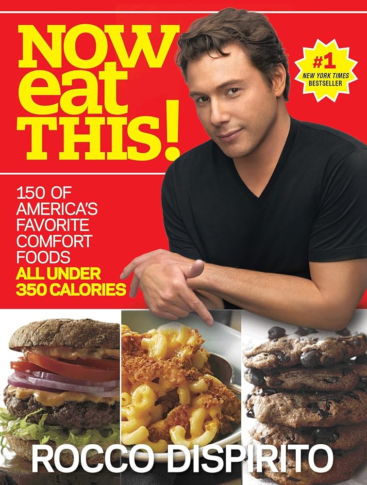 Now Eat This!: 150 of America's Favorite Comfort Foods, All Under 350 Calories: A Cookbook Rocco DiSpirito