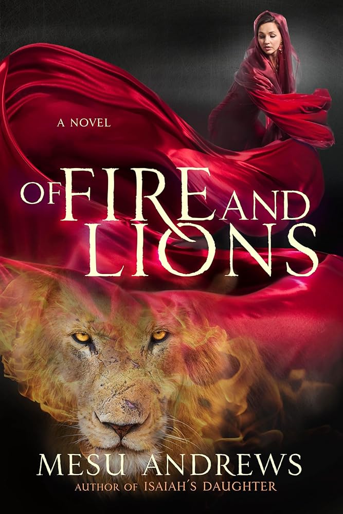 Of Fire and Lions: A Novel Mesu Andrews