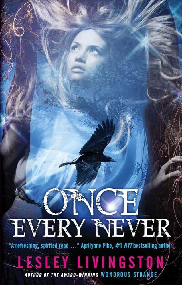 Once Every Never: Book 1, Once Every Never Trilogy Lesley Livingston