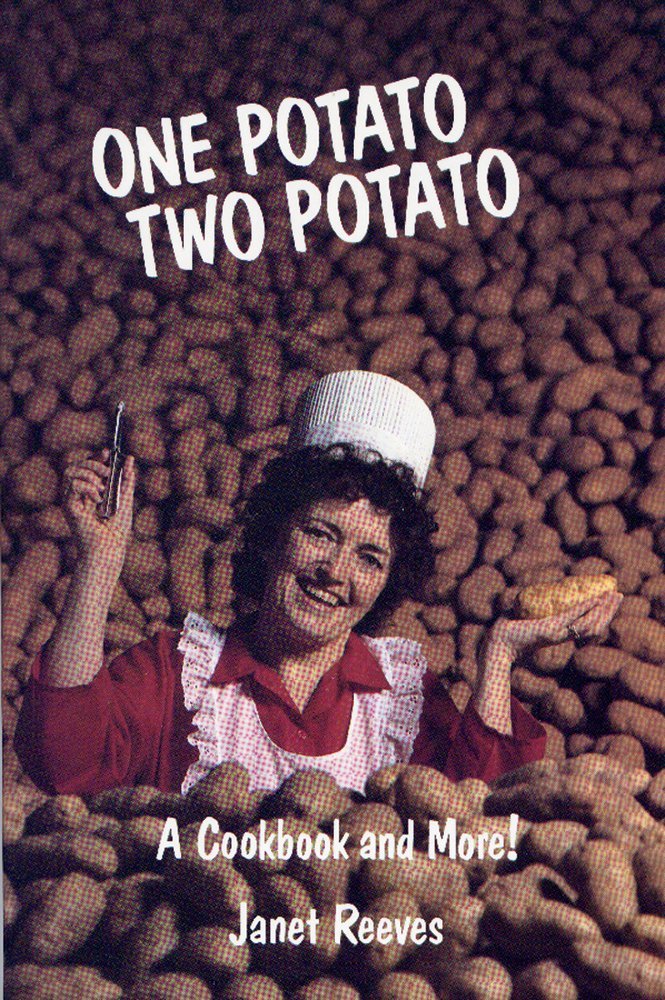 One Potato Two Potato: A Cookbook and More! Janet Reeves